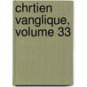Chrtien Vanglique, Volume 33 door Onbekend