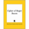 Cipher Of Roger Bacon (1928) door William Romaine Newbold