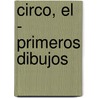 Circo, El - Primeros Dibujos door Valerie de Montchoisy