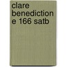 Clare Benediction E 166 Satb door Onbekend