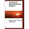 Classical Examination Papers door Peter John Francis Gantillon