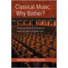 Classical Music, Why Bother? by Joshua Fineberg