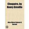 Cleopatra, By Henry Greville by Alice Marie Cleste H. Durand