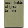 Coal-Fields of Great Britain by Edward Hull