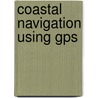 Coastal Navigation Using Gps by Frank J. Larkin