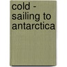 Cold - Sailing to Antarctica door Thijs Heslenfeld