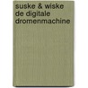 Suske & Wiske de digitale dromenmachine door Willy Vandersteen