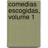 Comedias Escogidas, Volume 1 by Juan Ruï¿½Z. De Alarcï¿½N