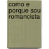 Como E Porque Sou Romancista