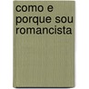 Como E Porque Sou Romancista door Jos Martiniano De Alencar
