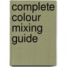 Complete Colour Mixing Guide door John Barber