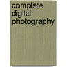 Complete Digital Photography door Tom Ang