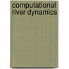 Computational River Dynamics door Weiming Wu