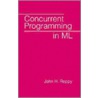 Concurrent Programming In Ml by Reppy John H.
