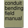 Conduit Bending Field Manual by Alan W. Stanfield