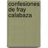 Confesiones de Fray Calabaza door Jose Mauro de Vasconcelos