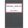 Confessions Of A Secular Jew by Eugene Goodheart