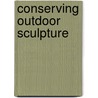 Conserving Outdoor Sculpture door Michel Bouchard
