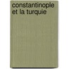 Constantinople Et La Turquie door Louis Enault