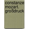 Constanze Mozart. Großdruck door Renate Welsh