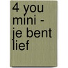 4 You Mini - Je bent lief