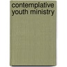 Contemplative Youth Ministry door Mark Yaconelli