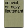 Convict; Or, Navy Lieutenant door Onbekend