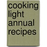 Cooking Light Annual Recipes by Cooking Light Magazine