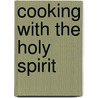 Cooking With The Holy Spirit door Dawn Ezelle