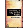Cordova, A City Of The Moors door . Anonymous