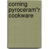 Corning Pyroceram*r Cookware