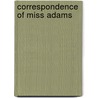 Correspondence Of Miss Adams door Abigail Adams Smith
