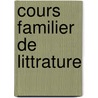 Cours Familier de Littrature by Alphonse De Lamartine