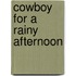 Cowboy for a Rainy Afternoon