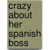 Crazy About Her Spanish Boss by Rebecca Winters