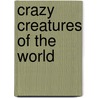 Crazy Creatures of the World door Joanne Mattern