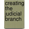 Creating The Judicial Branch door Robert W. Robin