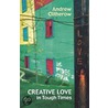 Creative Love In Tough Times door Andrew Clitherow