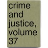 Crime and Justice, Volume 37 by Michael Tonry