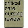 Critical Care Nursing Review door William Gossman