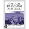 Critical Reasoning And Logic by Robert Boyd