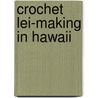 Crochet Lei-making in Hawaii by Judy Dela Cruz