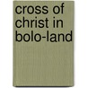 Cross of Christ in Bolo-Land door John Marvin Dean