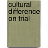 Cultural Difference On Trial door Anthony J. Connolly