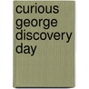Curious George Discovery Day by N.T. Raymond