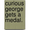 Curious George Gets a Medal. door Margret Rey