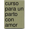 Curso Para Un Parto Con Amor door Luis Papagno