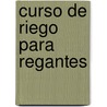 Curso de Riego Para Regantes door Jose Luis Fuentes Yague