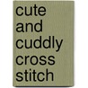 Cute And Cuddly Cross Stitch by Gillian Souter