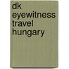 Dk Eyewitness Travel Hungary door Dk Publishing